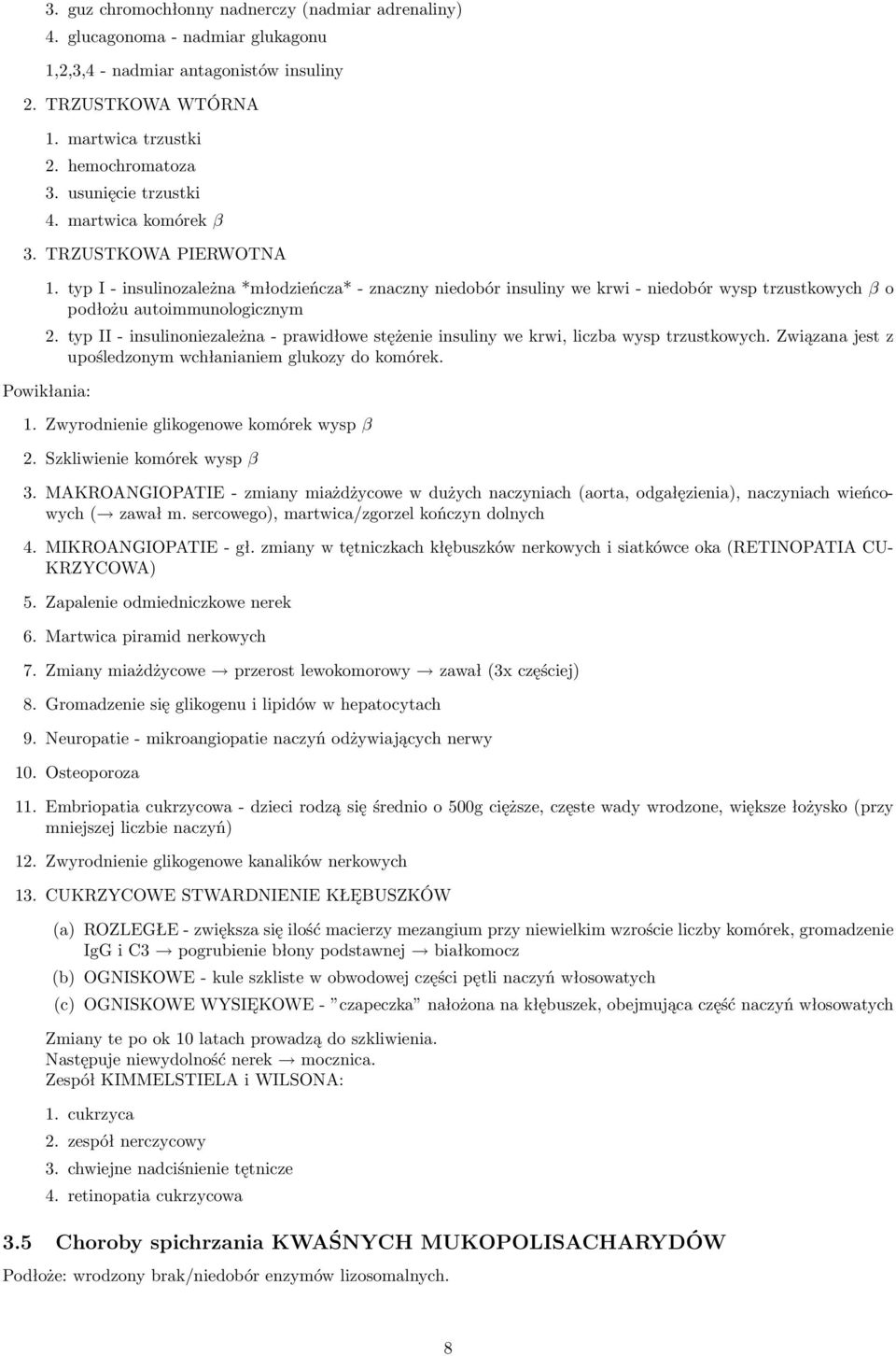 typ I - insulinozależna *młodzieńcza* - znaczny niedobór insuliny we krwi - niedobór wysp trzustkowych β o podłożu autoimmunologicznym 2.