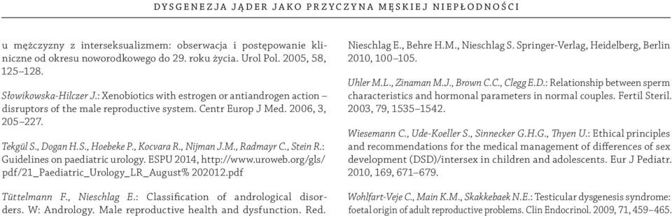 , Nijman J.M., Radmayr C., Stein R.: Guidelines on paediatric urology. ESPU 2014, http://www.uroweb.org/gls/ pdf/21_paediatric_urology_lr_august% 202012.pdf Tüttelmann F., Nieschlag E.