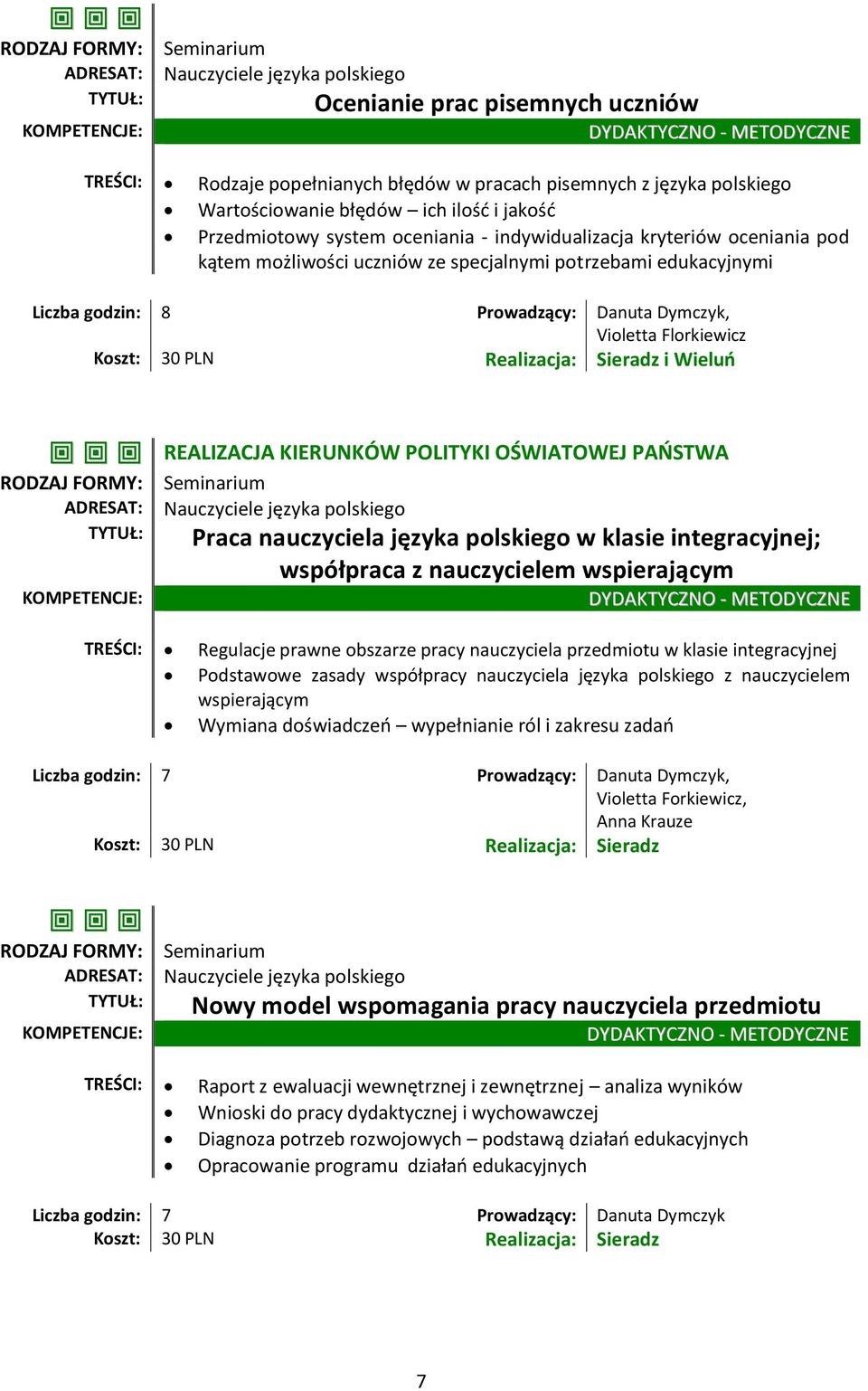 OŚWIATOWEJ PAŃSTWA Praca nauczyciela języka polskiego w klasie integracyjnej; współpraca z nauczycielem wspierającym TREŚCI: Regulacje prawne obszarze pracy nauczyciela przedmiotu w klasie