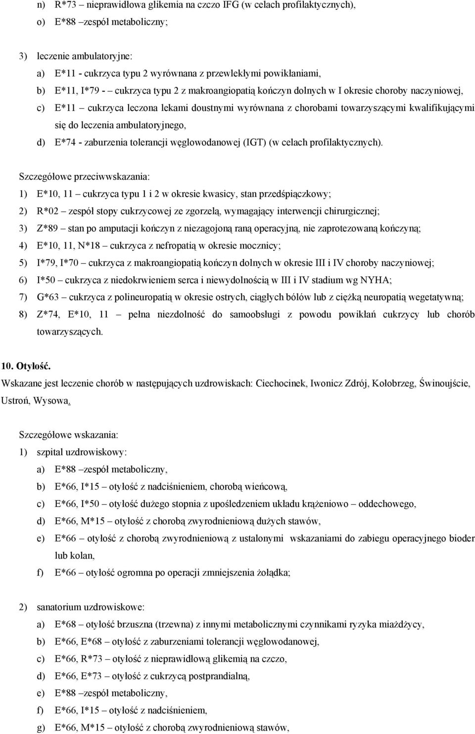 E*74 - zaburzenia tolerancji węglowodanowej (IGT) (w celach profilaktycznych).