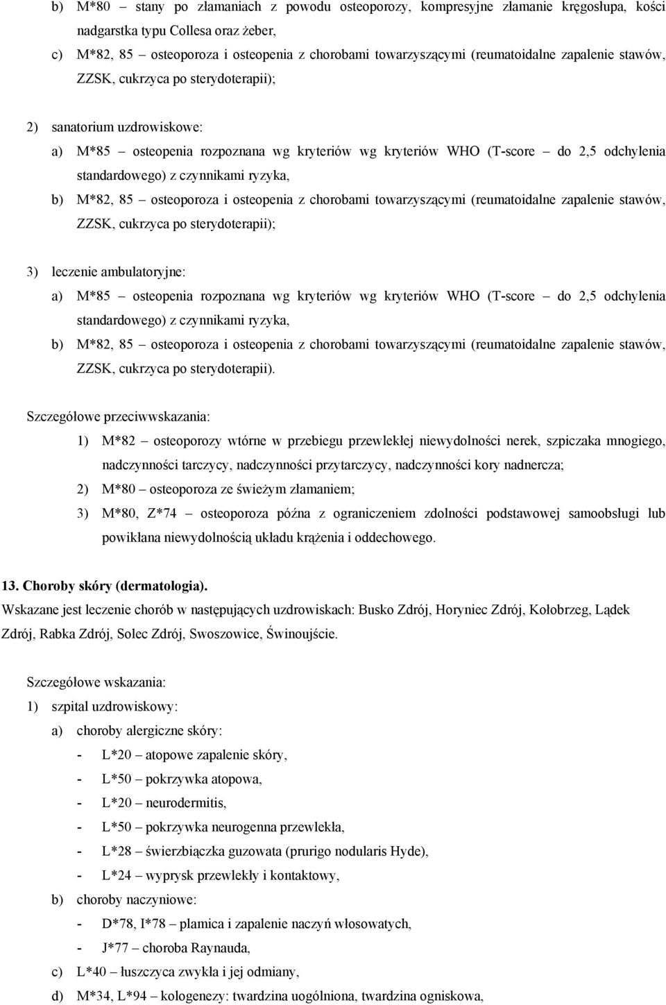 85 osteoporoza i osteopenia z chorobami towarzyszącymi  85 osteoporoza i osteopenia z chorobami towarzyszącymi (reumatoidalne zapalenie stawów, ZZSK, cukrzyca po sterydoterapii).