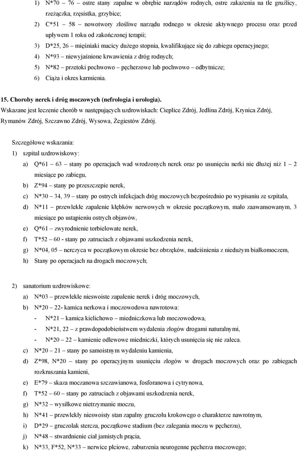 przetoki pochwowo pęcherzowe lub pochwowo odbytnicze; 6) Ciąża i okres karmienia. 15. Choroby nerek i dróg moczowych (nefrologia i urologia).