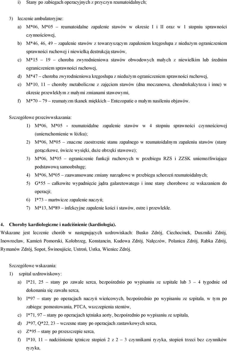 średnim ograniczeniem sprawności ruchowej, d) M*47 choroba zwyrodnieniowa kręgosłupa z niedużym ograniczeniem sprawności ruchowej, e) M*10, 11 choroby metaboliczne z zajęciem stawów (dna moczanowa,