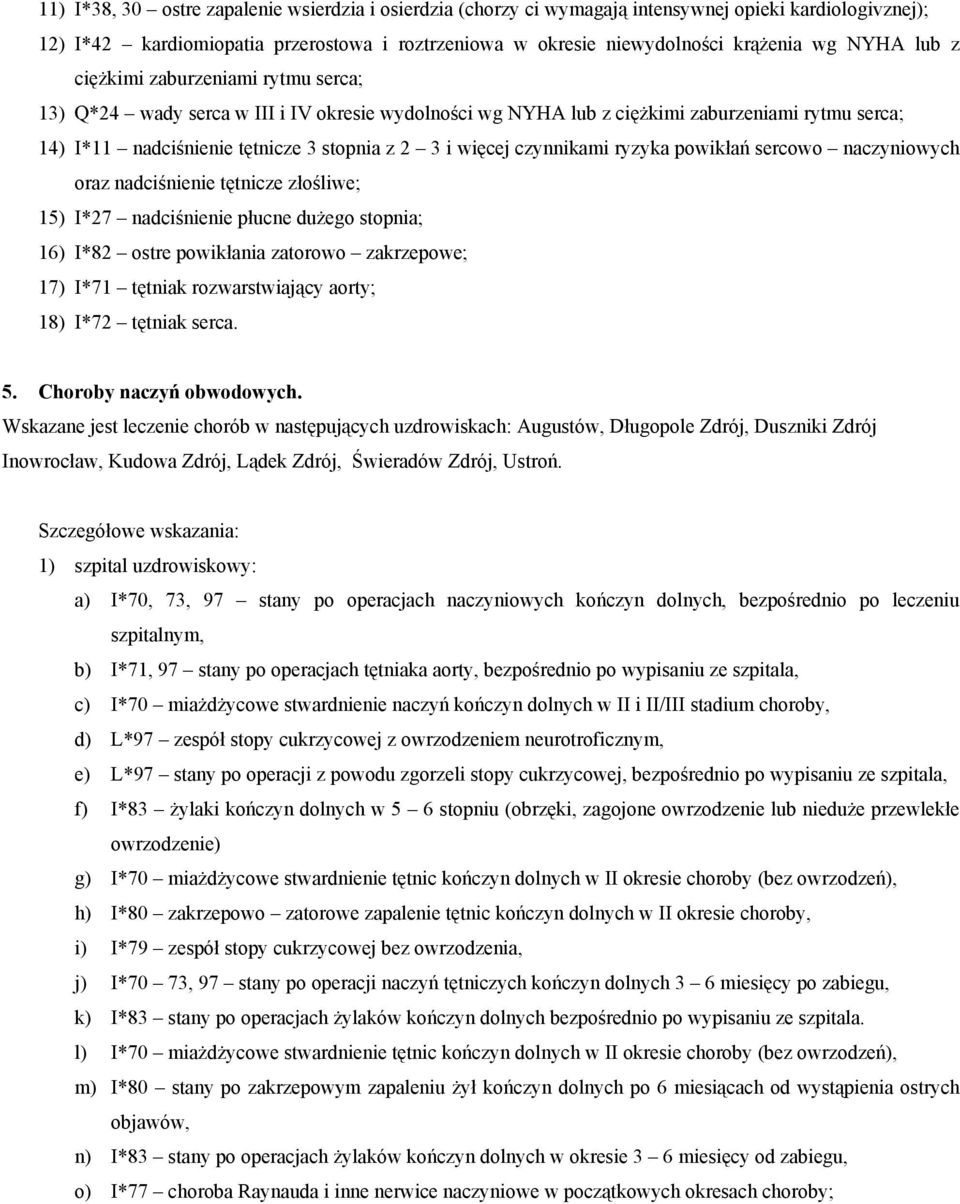 czynnikami ryzyka powikłań sercowo naczyniowych oraz nadciśnienie tętnicze złośliwe; 15) I*27 nadciśnienie płucne dużego stopnia; 16) I*82 ostre powikłania zatorowo zakrzepowe; 17) I*71 tętniak