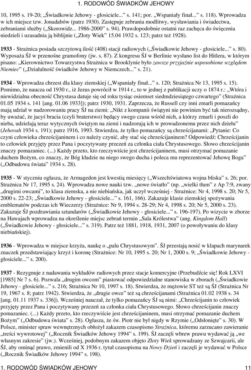 Prawdopodobnie ostatni raz zachęca do święcenia niedzieli i uzasadnia ją biblijnie ( Złoty Wiek 15.04 1932 s. 123; patrz też 1928).