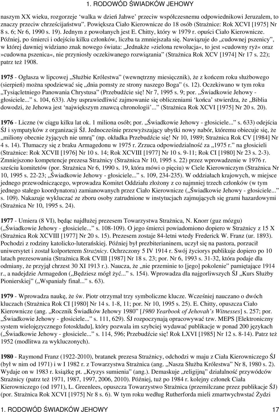 Później, po śmierci i odejściu kilku członków, liczba ta zmniejszała się.