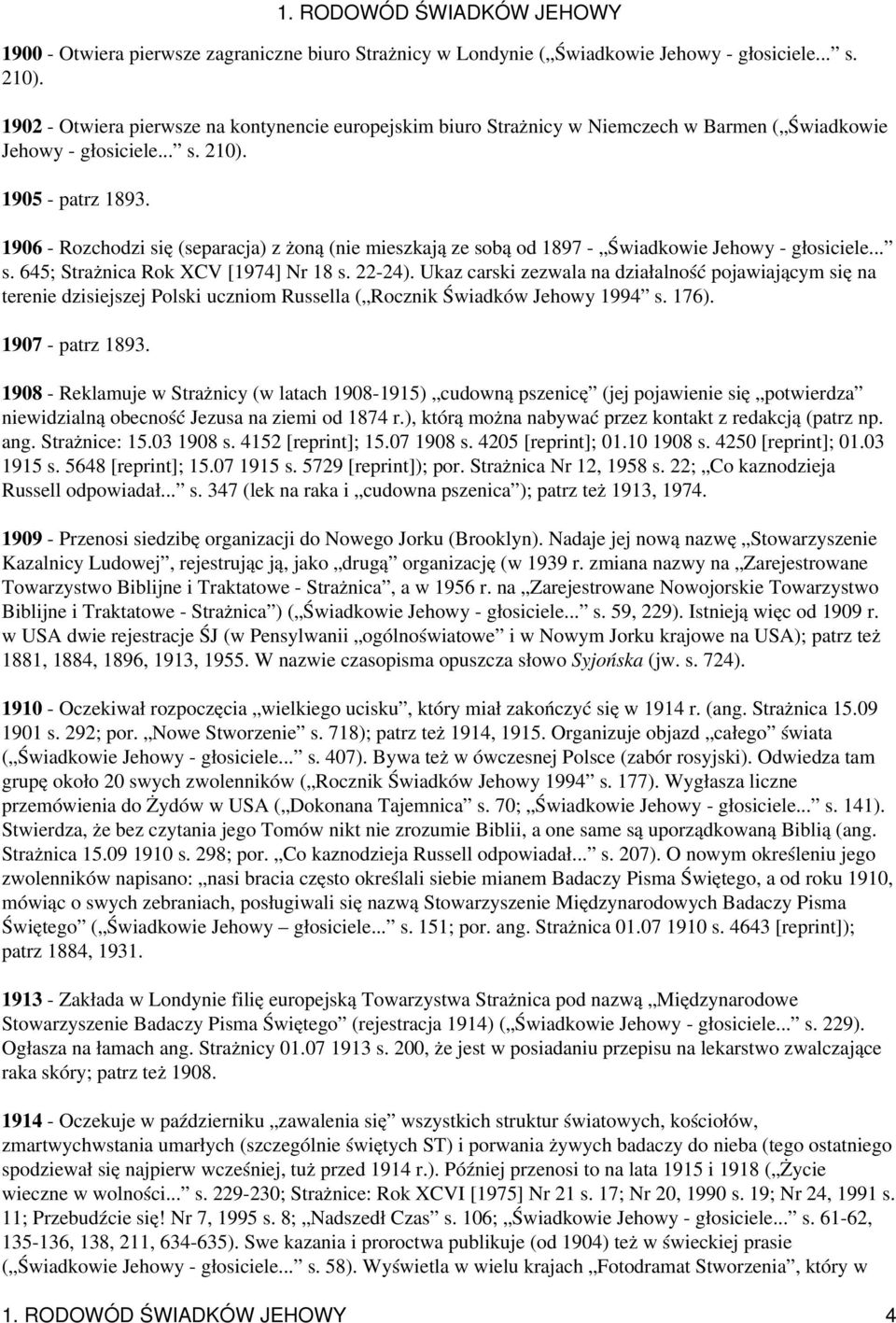 1906 - Rozchodzi się (separacja) z żoną (nie mieszkają ze sobą od 1897 - Świadkowie Jehowy - głosiciele... s. 645; Strażnica Rok XCV [1974] Nr 18 s. 22-24).
