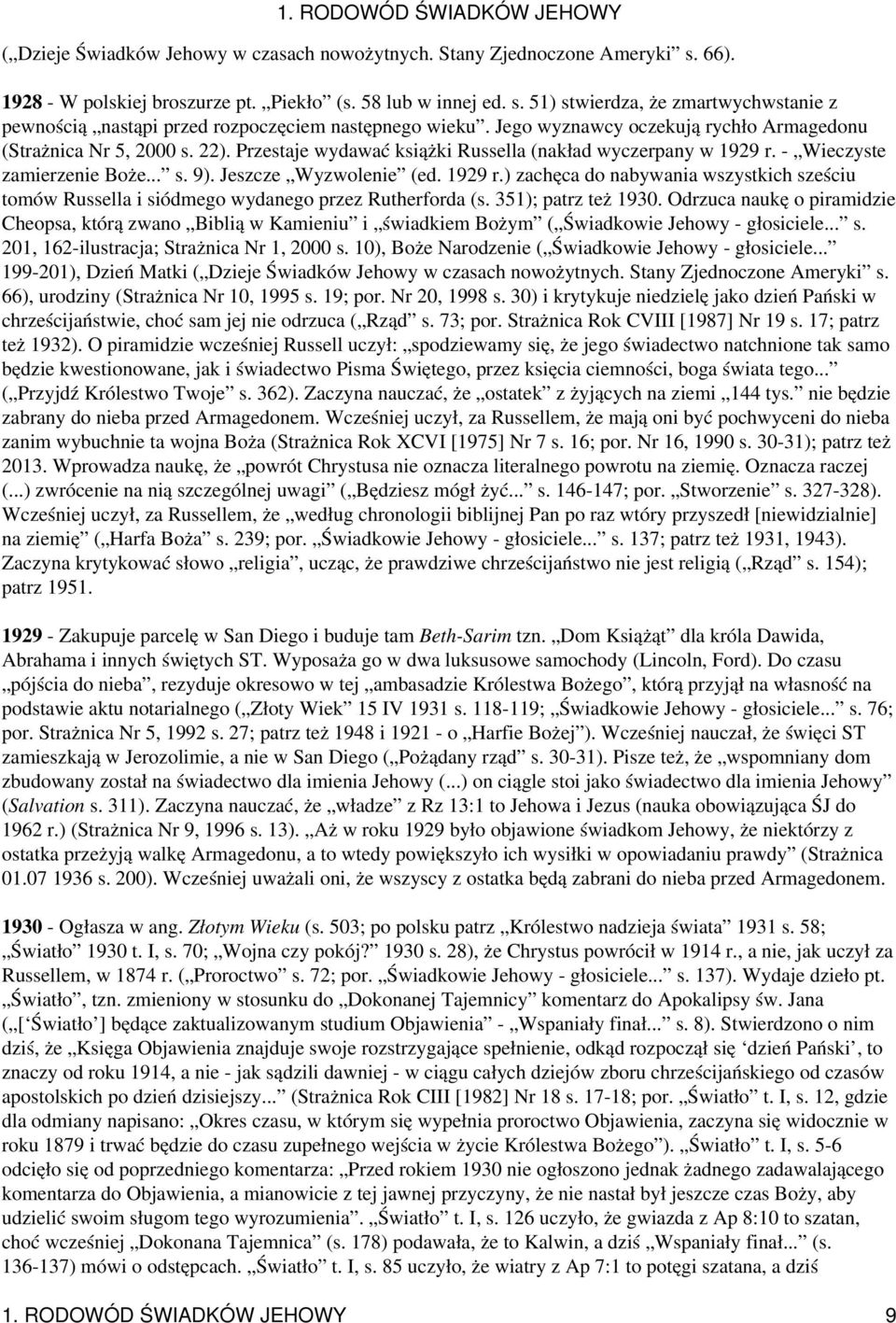 1929 r.) zachęca do nabywania wszystkich sześciu tomów Russella i siódmego wydanego przez Rutherforda (s. 351); patrz też 1930.