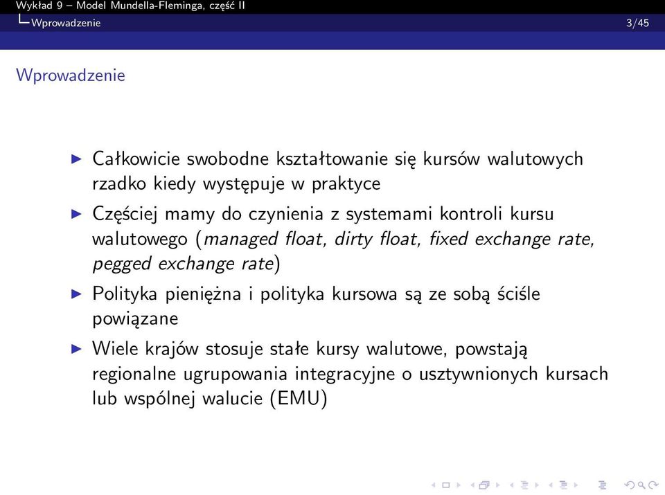 exchange rate, pegged exchange rate) Polityka pieniężna i polityka kursowa są ze sobą ściśle powiązane Wiele krajów