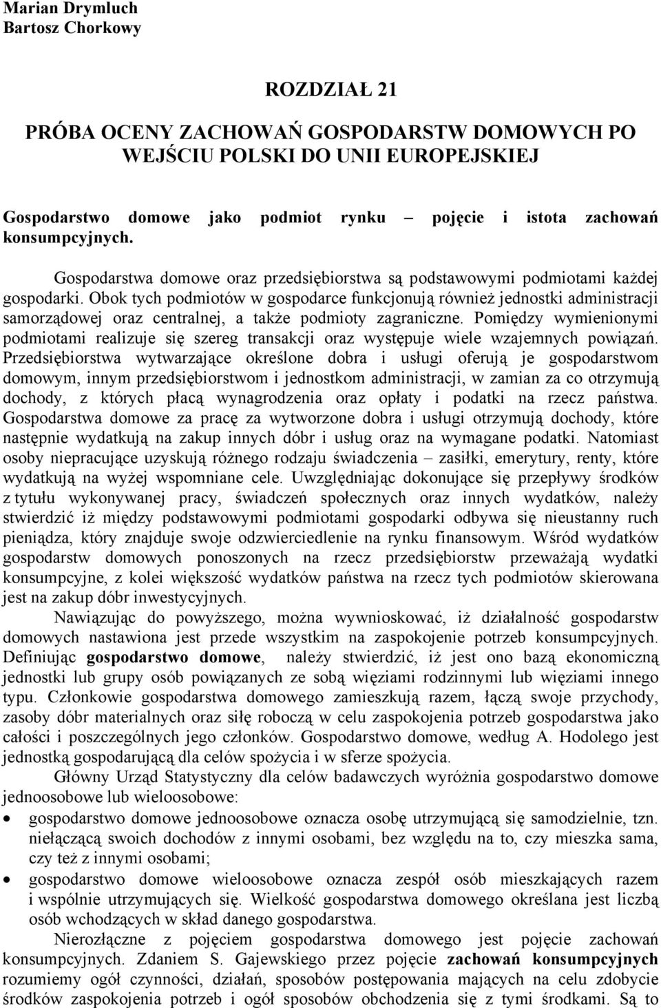 Obok tych podmiotów w gospodarce funkcjonują również jednostki administracji samorządowej oraz centralnej, a także podmioty zagraniczne.
