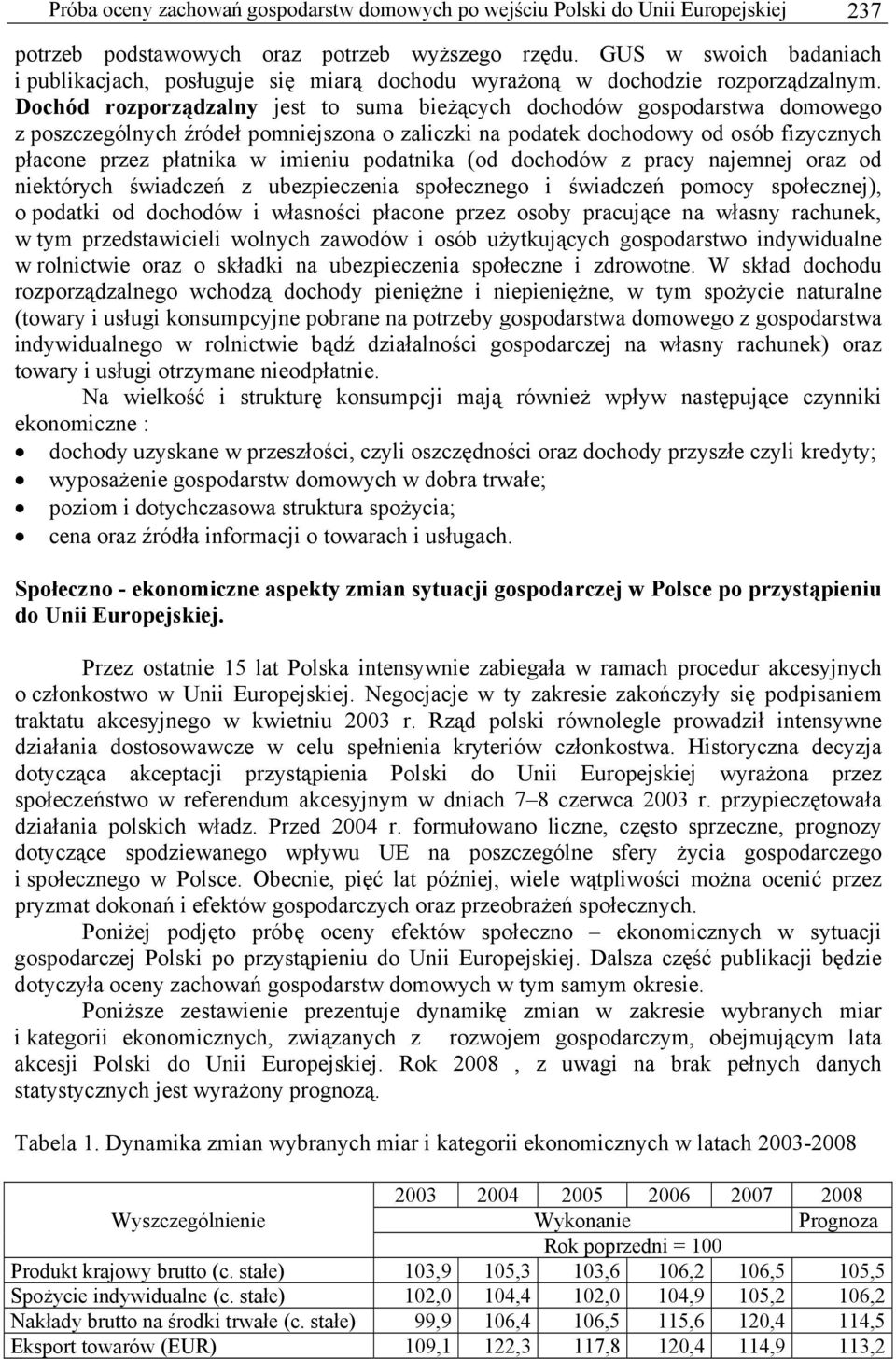 Dochód rozporządzalny jest to suma bieżących dochodów gospodarstwa domowego z poszczególnych źródeł pomniejszona o zaliczki na podatek dochodowy od osób fizycznych płacone przez płatnika w imieniu
