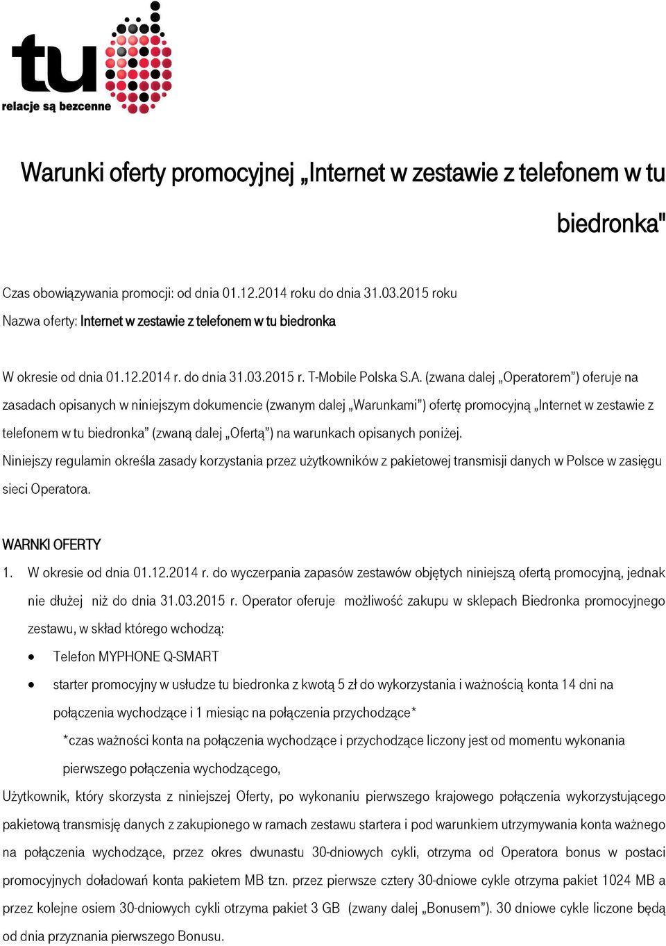 (zwana dalej Operatorem ) oferuje na zasadach opisanych w niniejszym dokumencie (zwanym dalej Warunkami ) ofertę promocyjną Internet w zestawie z telefonem w tu biedronka (zwaną dalej Ofertą ) na