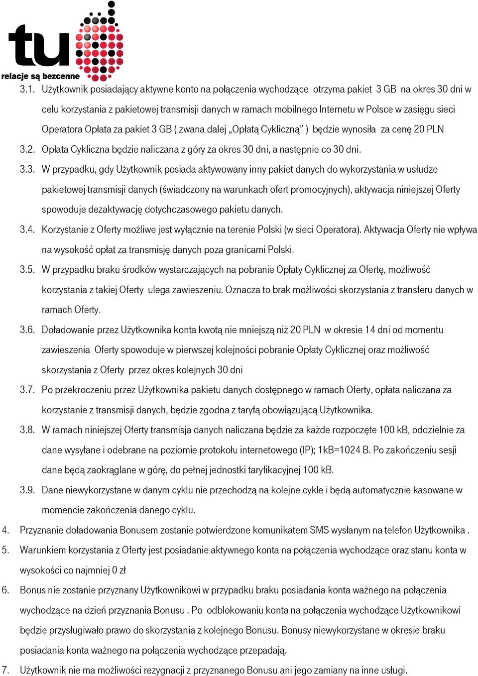 GB ( zwana dalej Opłatą Cykliczną ) będzie wynosiła za cenę 20 PLN 3.