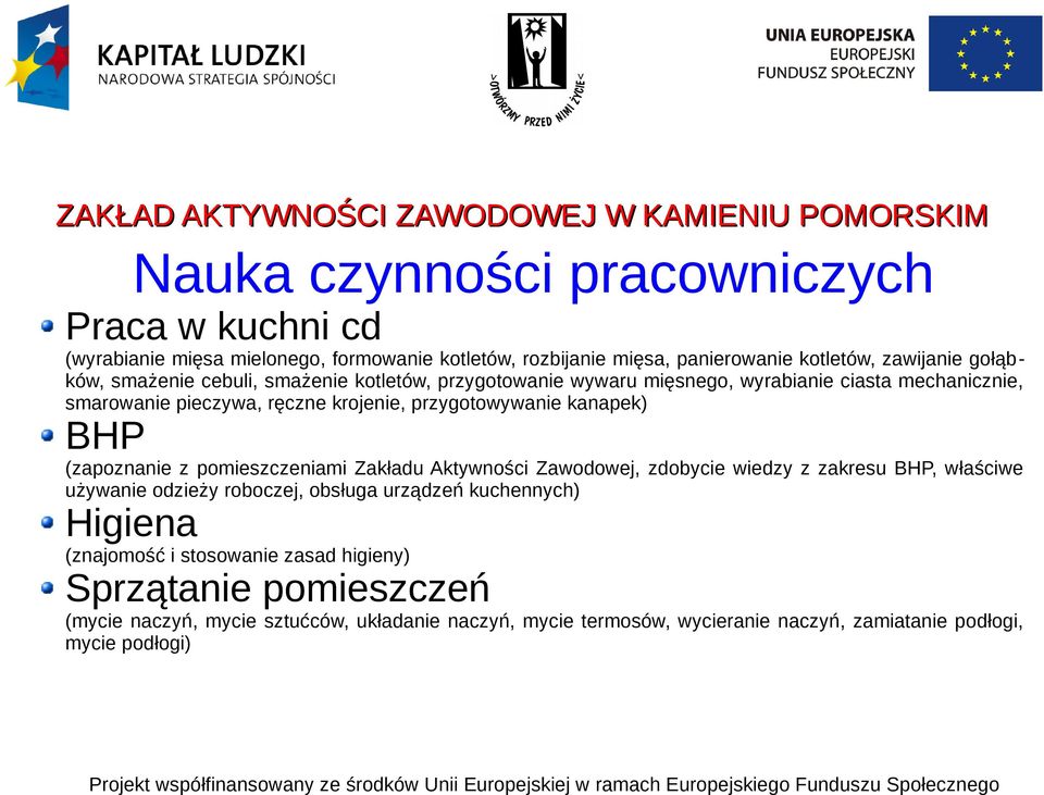 (zapoznanie z pomieszczeniami Zakładu Aktywności Zawodowej, zdobycie wiedzy z zakresu BHP, właściwe używanie odzieży roboczej, obsługa urządzeń kuchennych) Higiena