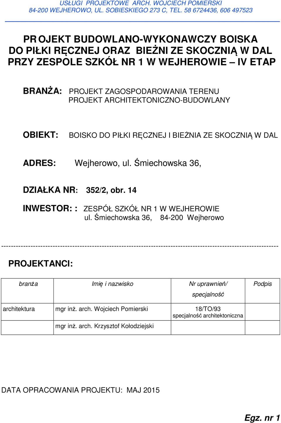 BOISKO DO PIŁKI RĘCZNEJ I BIEŻNIA ZE SKOCZNIĄ W DAL : Wejherowo, ul. Śmiechowska 6, DZIAŁKA NR: 52/2, obr. 4 INWESTOR: : ZESPÓŁ SZKÓŁ NR W WEJHEROWIE ul.