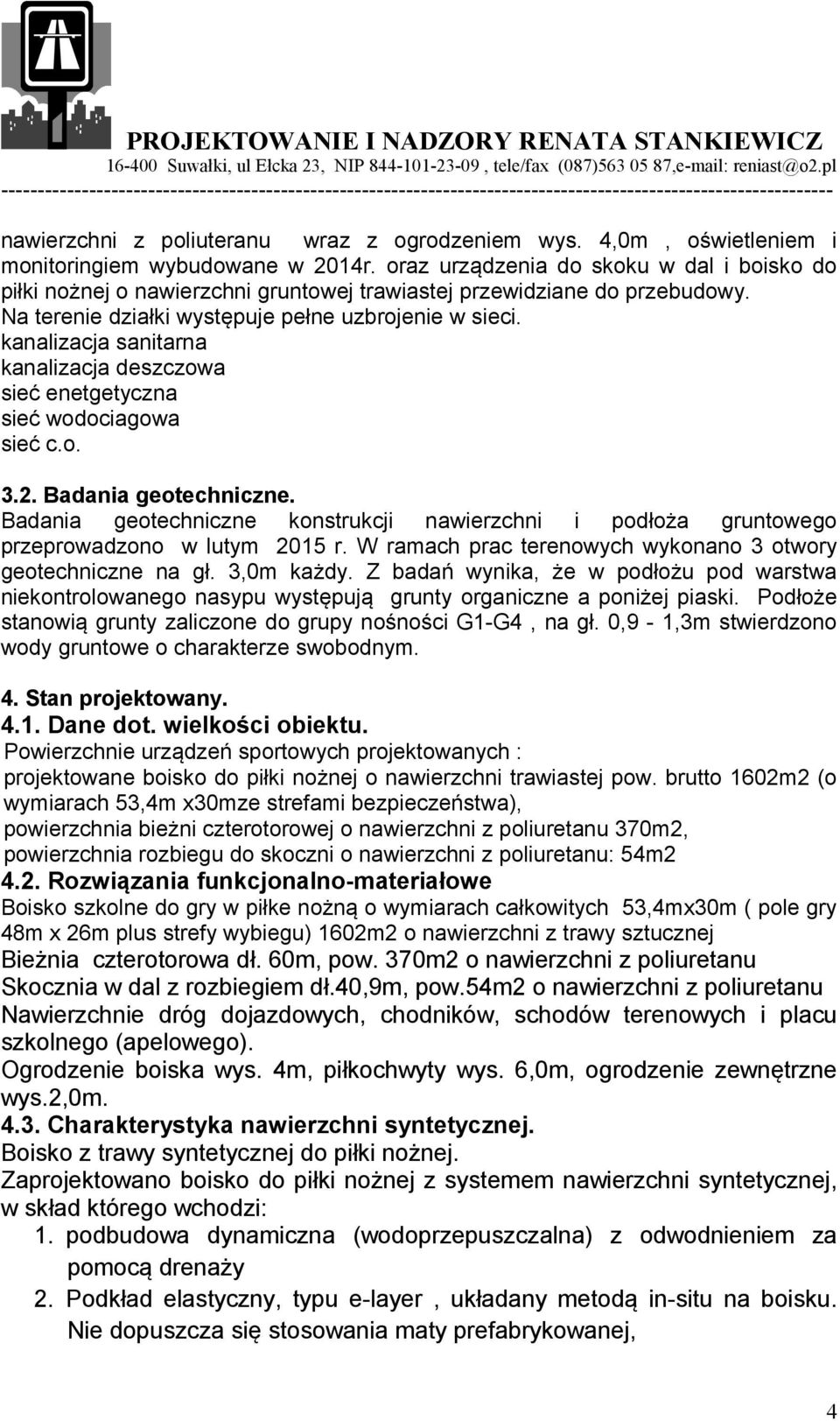 kanalizacja sanitarna kanalizacja deszczowa sieć enetgetyczna sieć wodociagowa sieć c.o. 3.2. Badania geotechniczne.