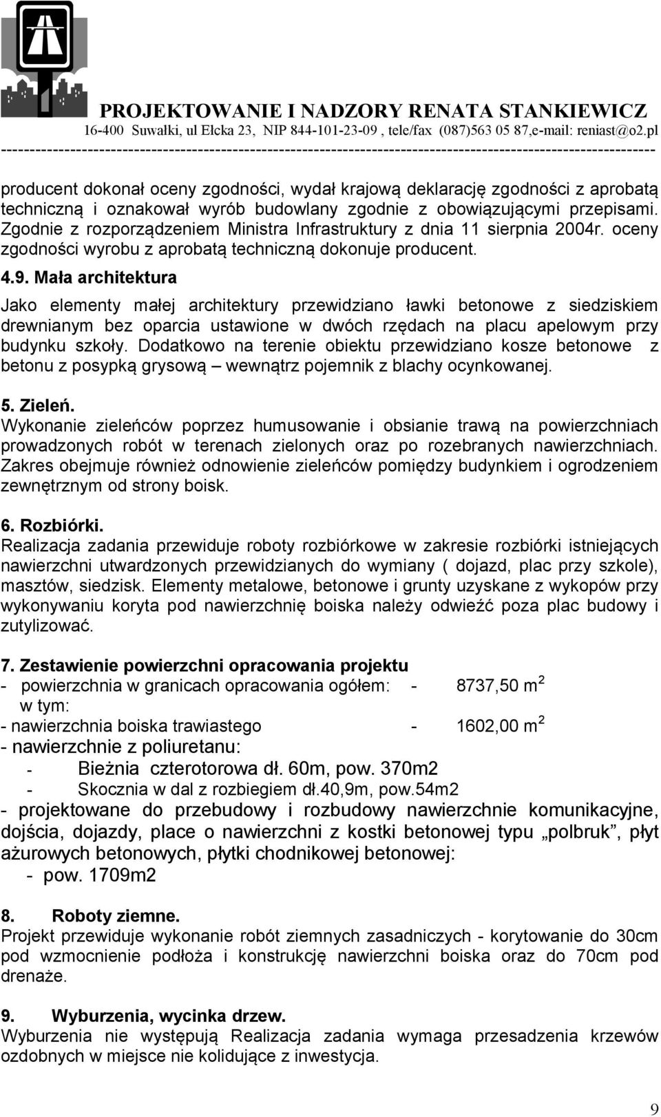 Mała architektura Jako elementy małej architektury przewidziano ławki betonowe z siedziskiem drewnianym bez oparcia ustawione w dwóch rzędach na placu apelowym przy budynku szkoły.