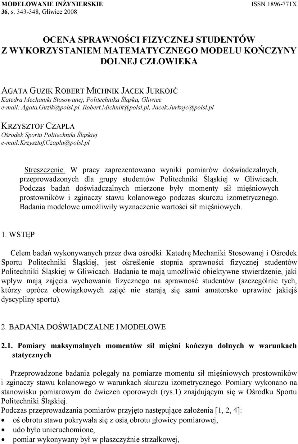 Politechnika Śląska, Gliwice e-mail: Agata.Guzik@polsl.pl, Robert.Michnik@polsl.pl, Jacek.Jurkojc@polsl.pl KRZYSZTOF CZAPLA Ośrodek Sportu Politechniki Śląskiej e-mail:krzysztof.czapla@polsl.