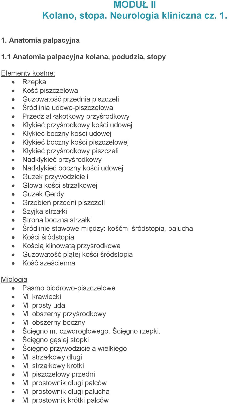 kości udowej Kłykieć boczny kości udowej Kłykieć boczny kości piszczelowej Kłykieć przyśrodkowy piszczeli Nadkłykieć przyśrodkowy Nadkłykieć boczny kości udowej Guzek przywodzicieli Głowa kości