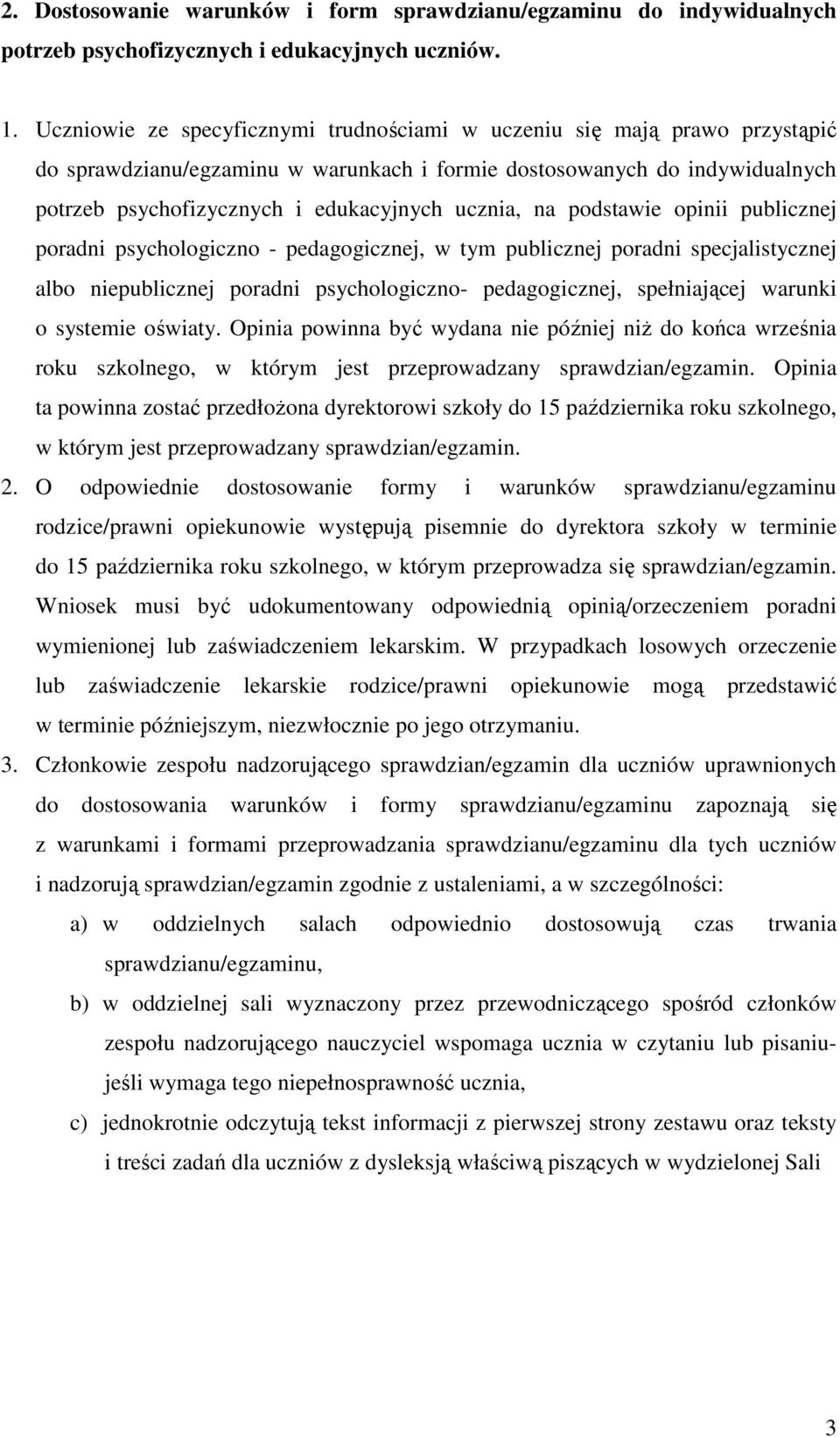 ucznia, na podstawie opinii publicznej poradni psychologiczno - pedagogicznej, w tym publicznej poradni specjalistycznej albo niepublicznej poradni psychologiczno- pedagogicznej, spełniającej warunki