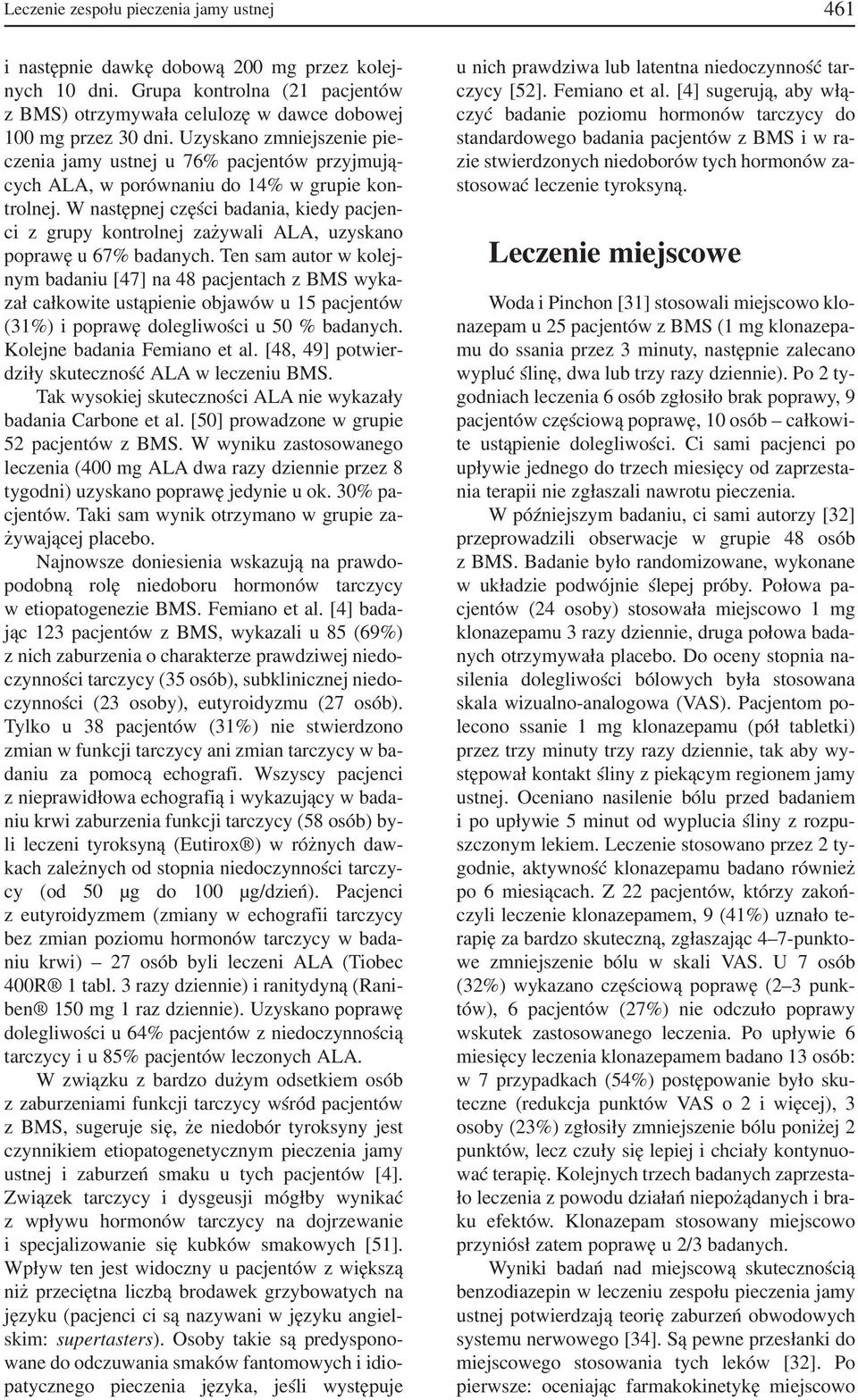 W następnej części badania, kiedy pacjen ci z grupy kontrolnej zażywali ALA, uzyskano poprawę u 67% badanych.
