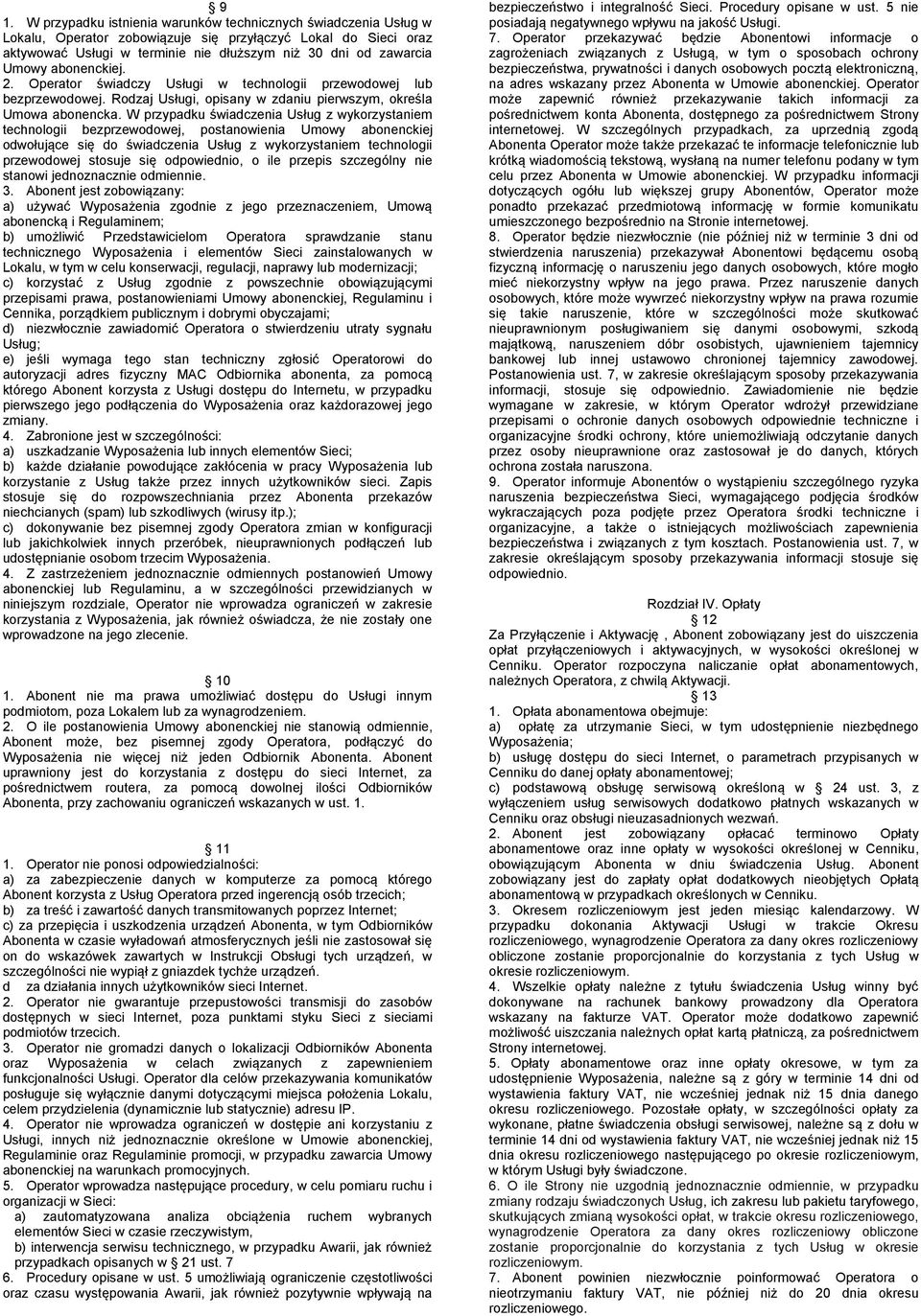 W przypadku świadczenia Usług z wykorzystaniem technologii bezprzewodowej, postanowienia Umowy abonenckiej odwołujące się do świadczenia Usług z wykorzystaniem technologii przewodowej stosuje się