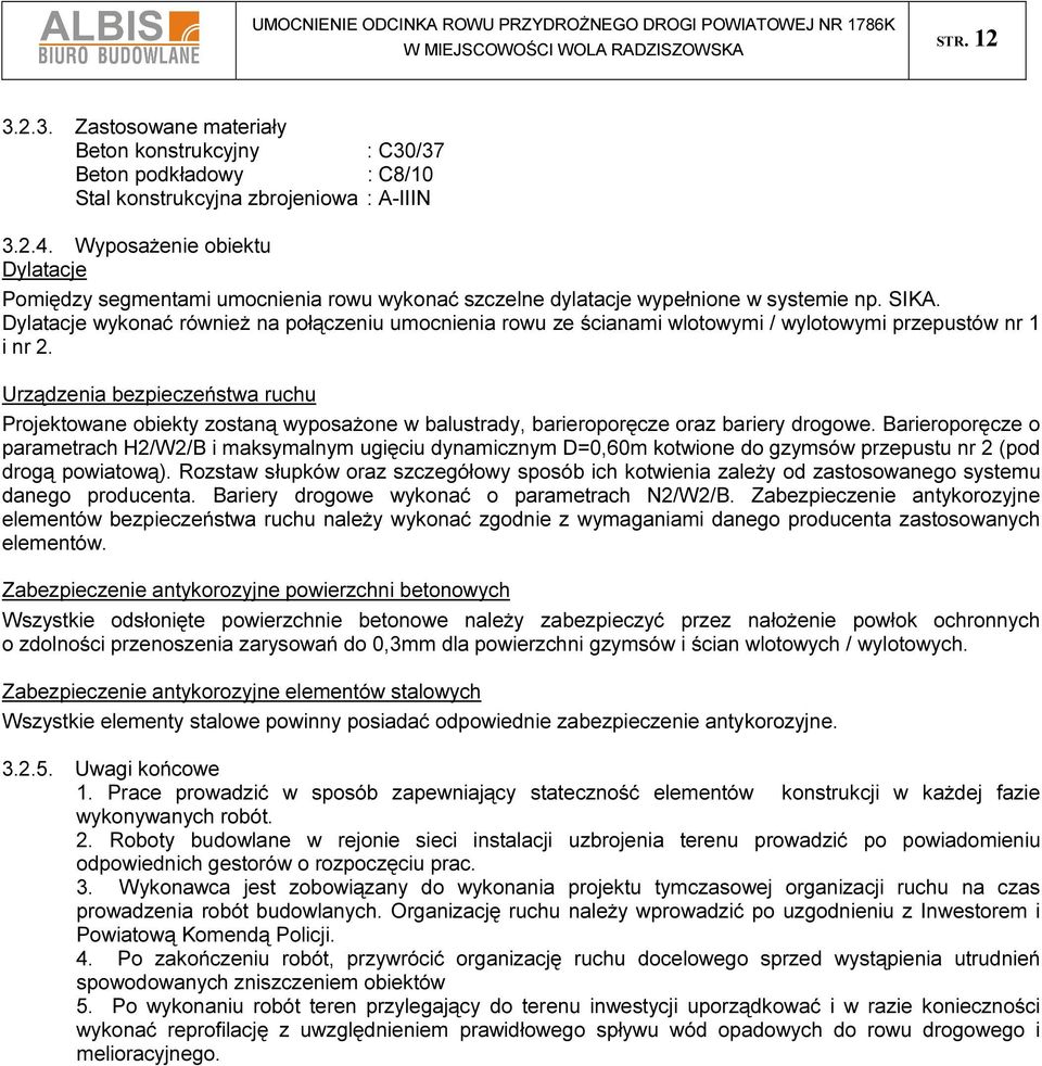 Dylatacje wykonać również na połączeniu umocnienia rowu ze ścianami wlotowymi / wylotowymi przepustów nr 1 i nr 2.