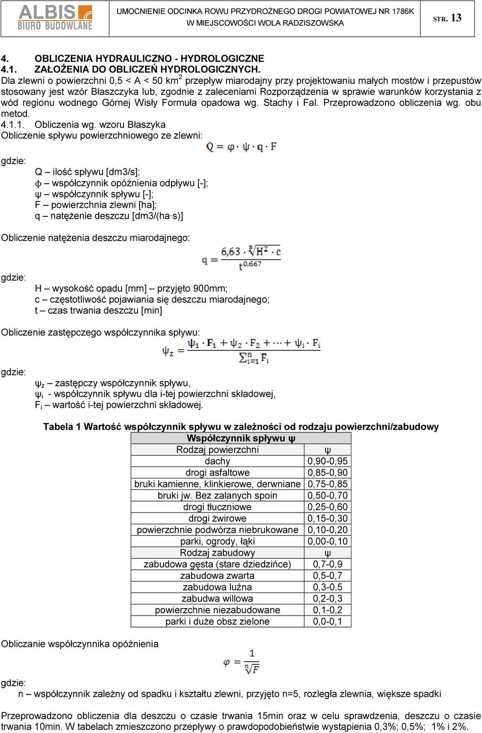 warunków korzystania z wód regionu wodnego Górnej Wisły Formuła opadowa wg. Stachy i Fal. Przeprowadzono obliczenia wg. obu metod. 4.1.1. Obliczenia wg.