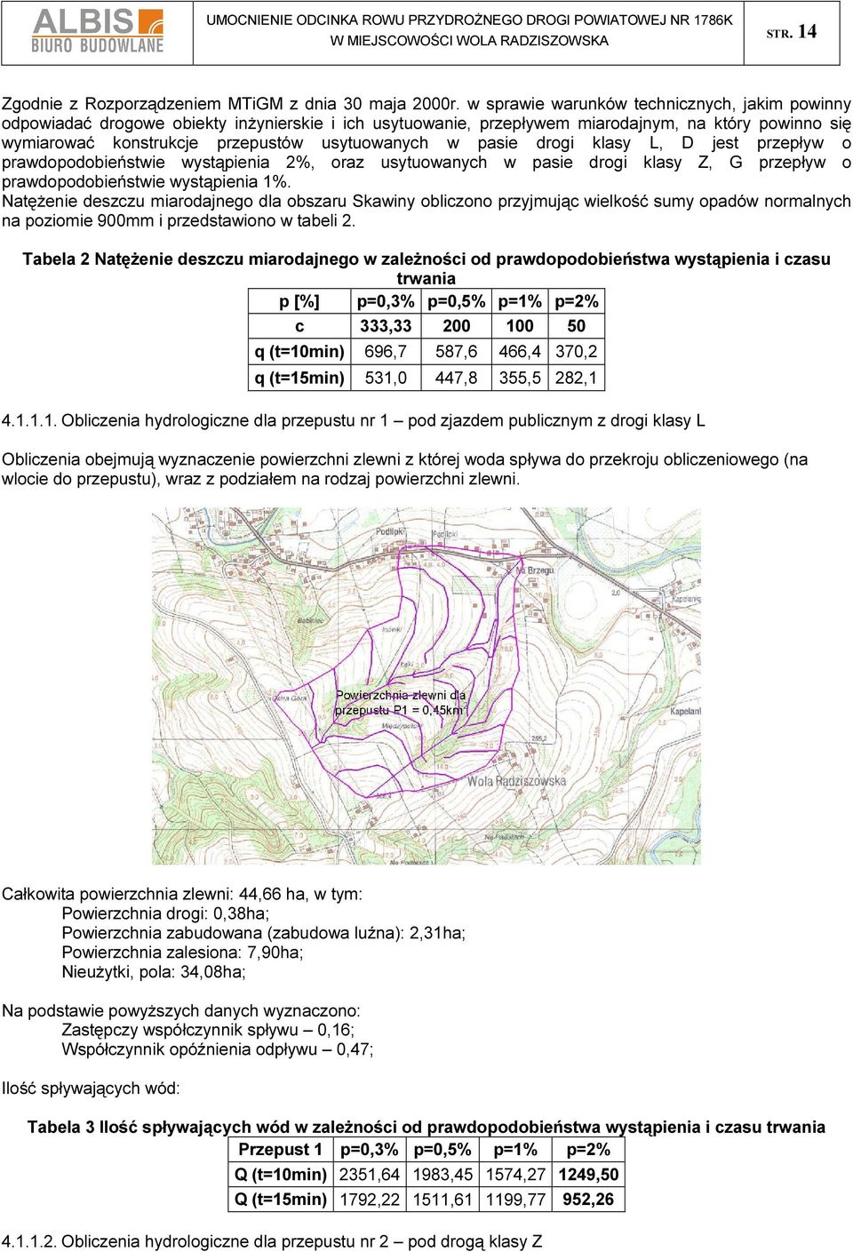 pasie drogi klasy L, D jest przepływ o prawdopodobieństwie wystąpienia 2%, oraz usytuowanych w pasie drogi klasy Z, G przepływ o prawdopodobieństwie wystąpienia 1%.
