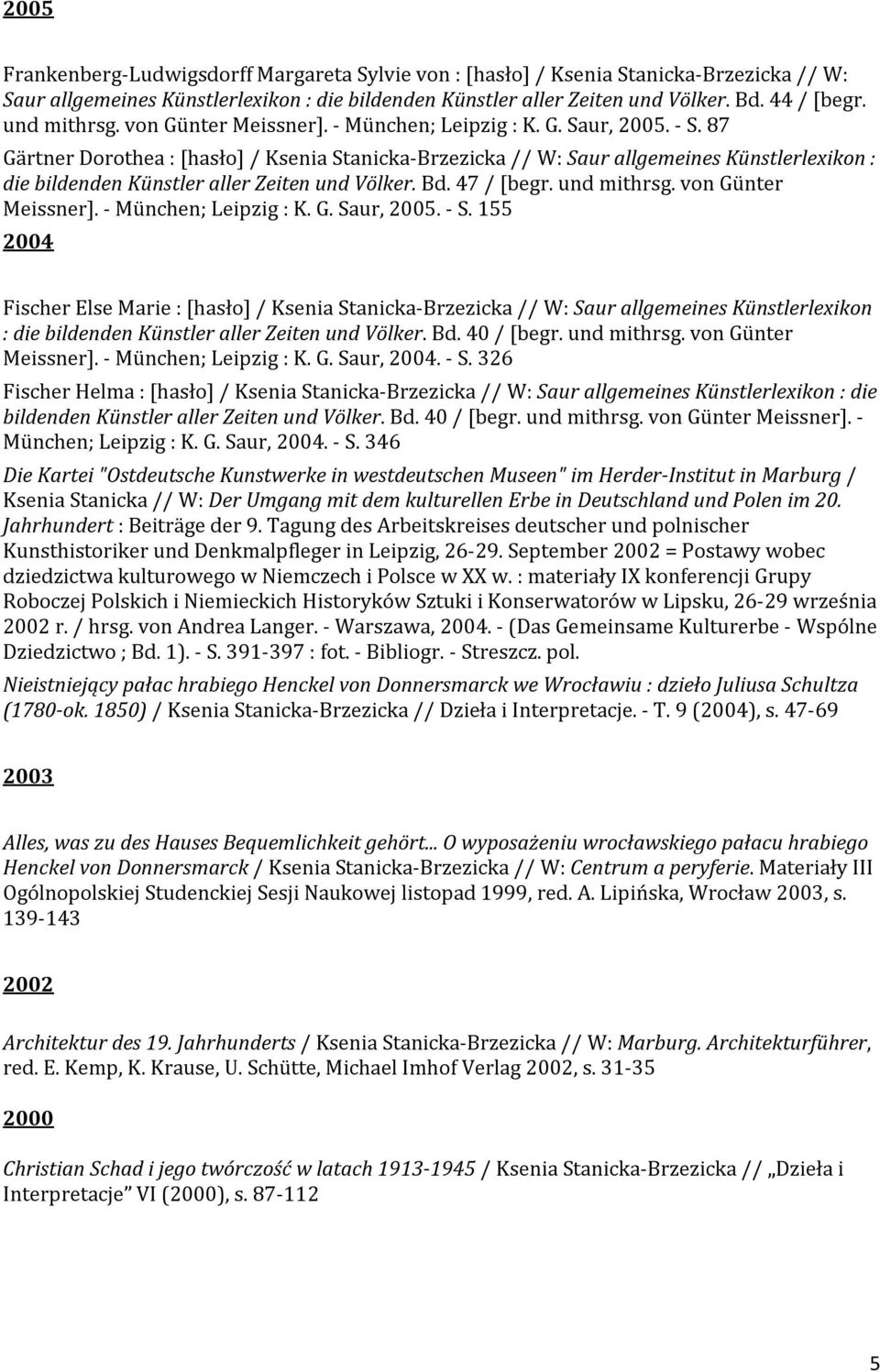 87 Gärtner Dorothea : [hasło] / Ksenia Stanicka-Brzezicka // W: Saur allgemeines Künstlerlexikon : die bildenden Künstler aller Zeiten und Völker. Bd. 47 / [begr.