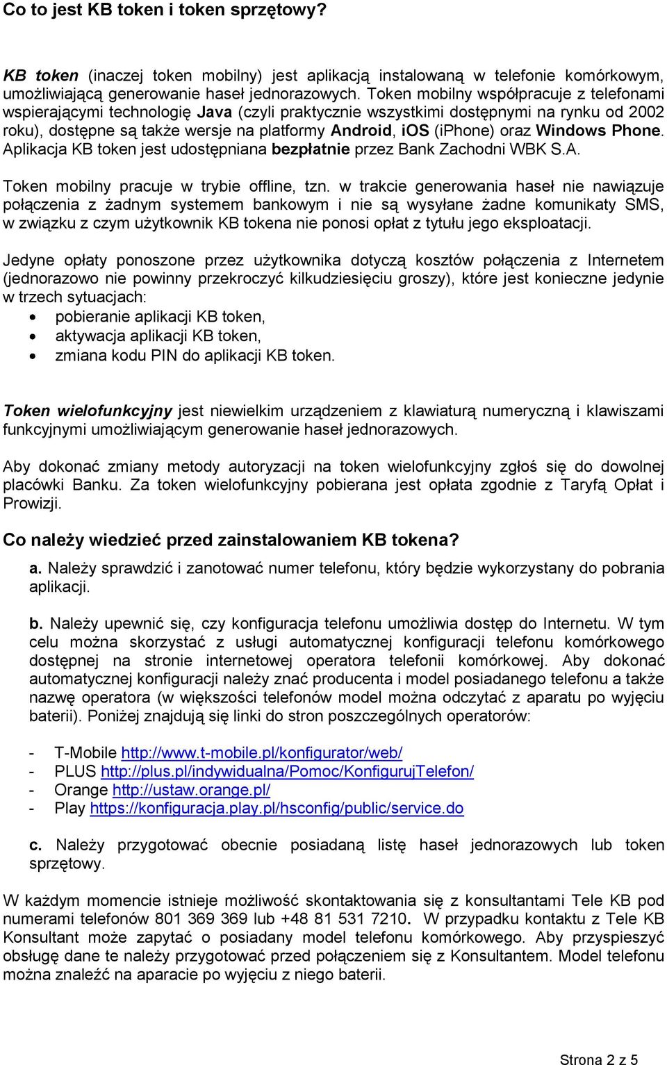 oraz Windows Phone. Aplikacja KB token jest udostępniana bezpłatnie przez Bank Zachodni WBK S.A. Token mobilny pracuje w trybie offline, tzn.