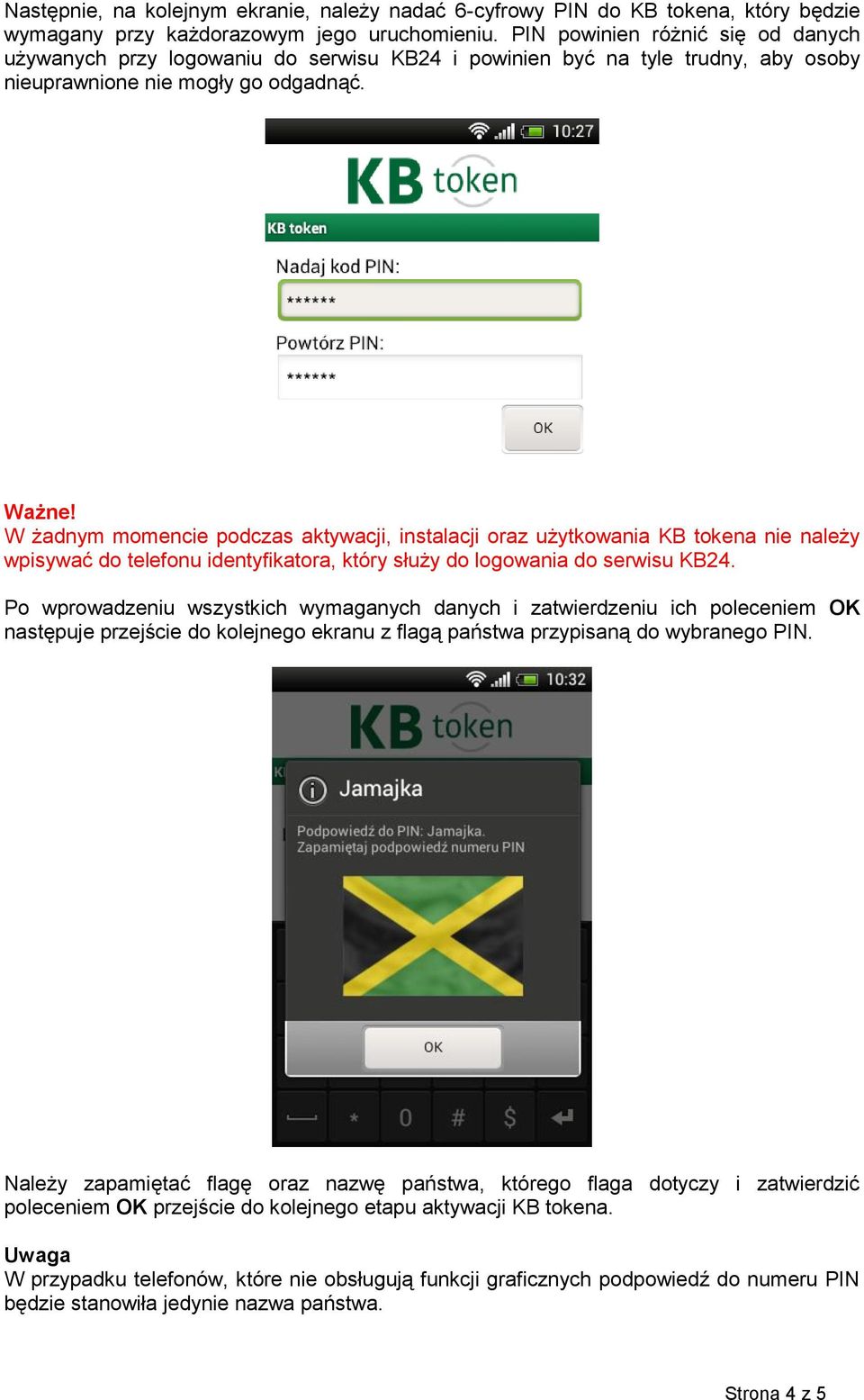 W żadnym momencie podczas aktywacji, instalacji oraz użytkowania KB tokena nie należy wpisywać do telefonu identyfikatora, który służy do logowania do serwisu KB24.