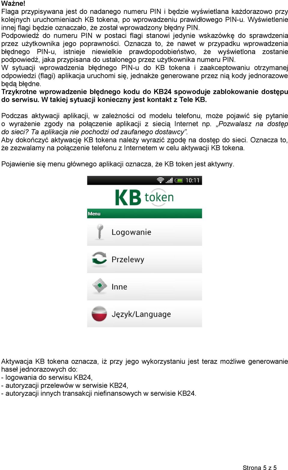 Oznacza to, że nawet w przypadku wprowadzenia błędnego PIN-u, istnieje niewielkie prawdopodobieństwo, że wyświetlona zostanie podpowiedź, jaka przypisana do ustalonego przez użytkownika numeru PIN.