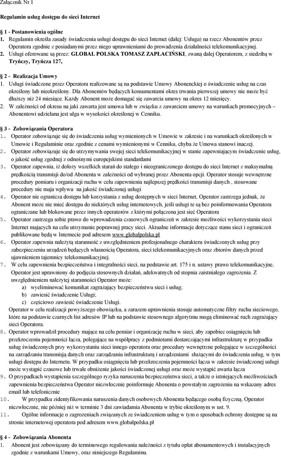 telekomunikacyjnej. 2. Usługi oferowane są przez: GLOBAL POLSKA TOMASZ ZAPŁACIŃSKI, zwaną dalej Operatorem, z siedzibą w Tryńczy, Tryńcza 127, 2 - Realizacja Umowy 1.