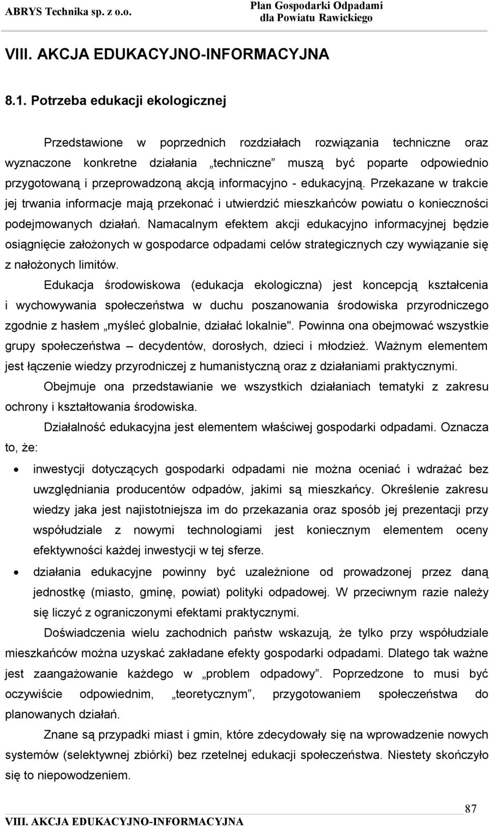 Namacalnym efektem akcji edukacyjno informacyjnej będzie osiągnięcie założonych w gospodarce odpadami celów strategicznych czy wywiązanie się z nałożonych limitów.