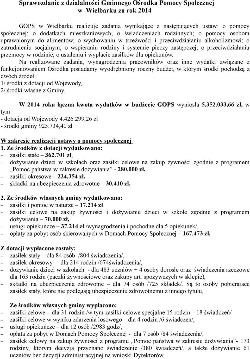 systemie pieczy zastępczej; o przeciwdziałaniu przemocy w rodzinie; o ustaleniu i wypłacie zasiłków dla opiekunów.