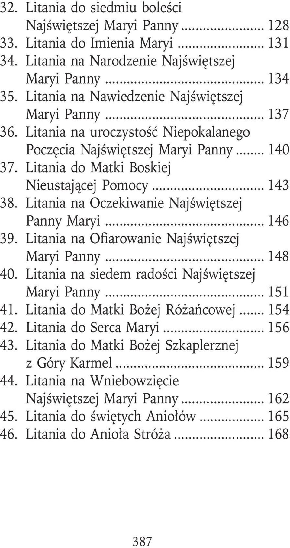 Litania na Oczekiwanie Najświętszej Panny Maryi... 146 39. Litania na Ofiarowanie Najświętszej Maryi Panny... 148 40. Litania na siedem radości Najświętszej Maryi Panny... 151 41.