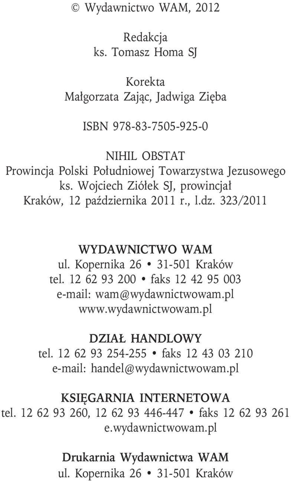 Wojciech Ziółek SJ, prowincjał Kraków, 12 października 2011 r., l.dz. 323/2011 WYDAWNICTWO WAM ul. Kopernika 26 31-501 Kraków tel.