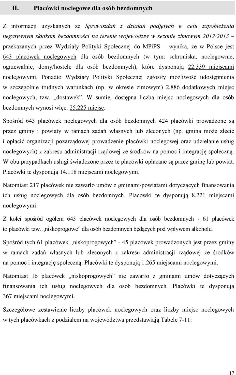 osób bezdomnych), które dysponują 22.339 miejscami noclegowymi. Ponadto Wydziały Polityki Społecznej zgłosiły możliwość udostępnienia w szczególnie trudnych warunkach (np. w okresie zimowym) 2.