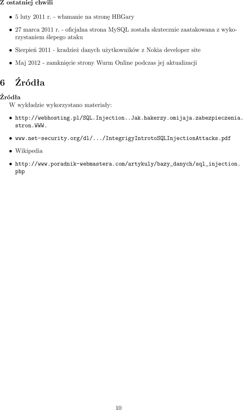 developer site Maj 2012 - zamknięcie strony Wurm Online podczas jej aktualizacji 6 Źródła Źródła W wykładzie wykorzystano materiały: