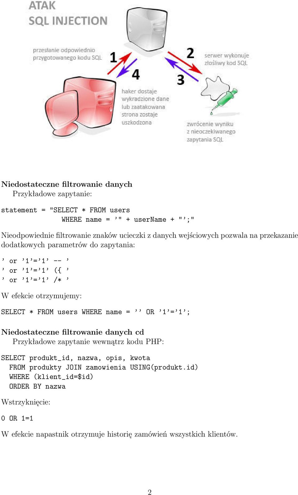 FROM users WHERE name = OR 1 = 1 ; Niedostateczne filtrowanie danych cd Przykładowe zapytanie wewnątrz kodu PHP: SELECT produkt_id, nazwa, opis, kwota FROM