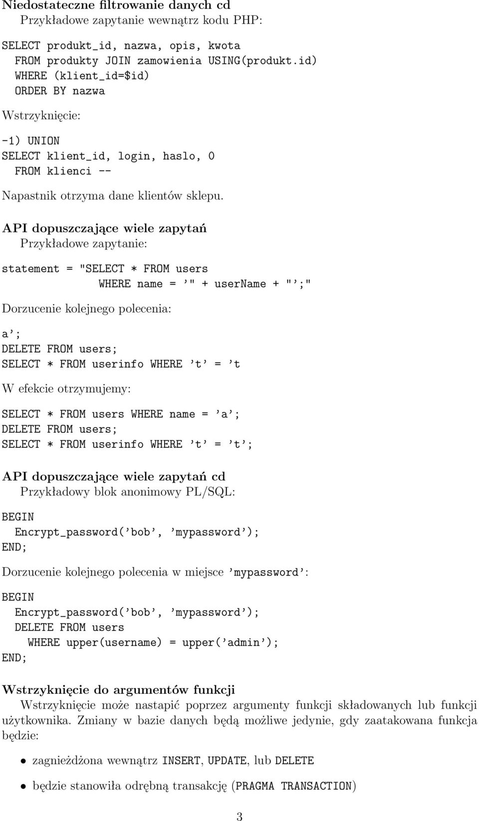 API dopuszczające wiele zapytań Przykładowe zapytanie: statement = "SELECT * FROM users WHERE name = " + username + " ;" Dorzucenie kolejnego polecenia: a ; DELETE FROM users; SELECT * FROM userinfo