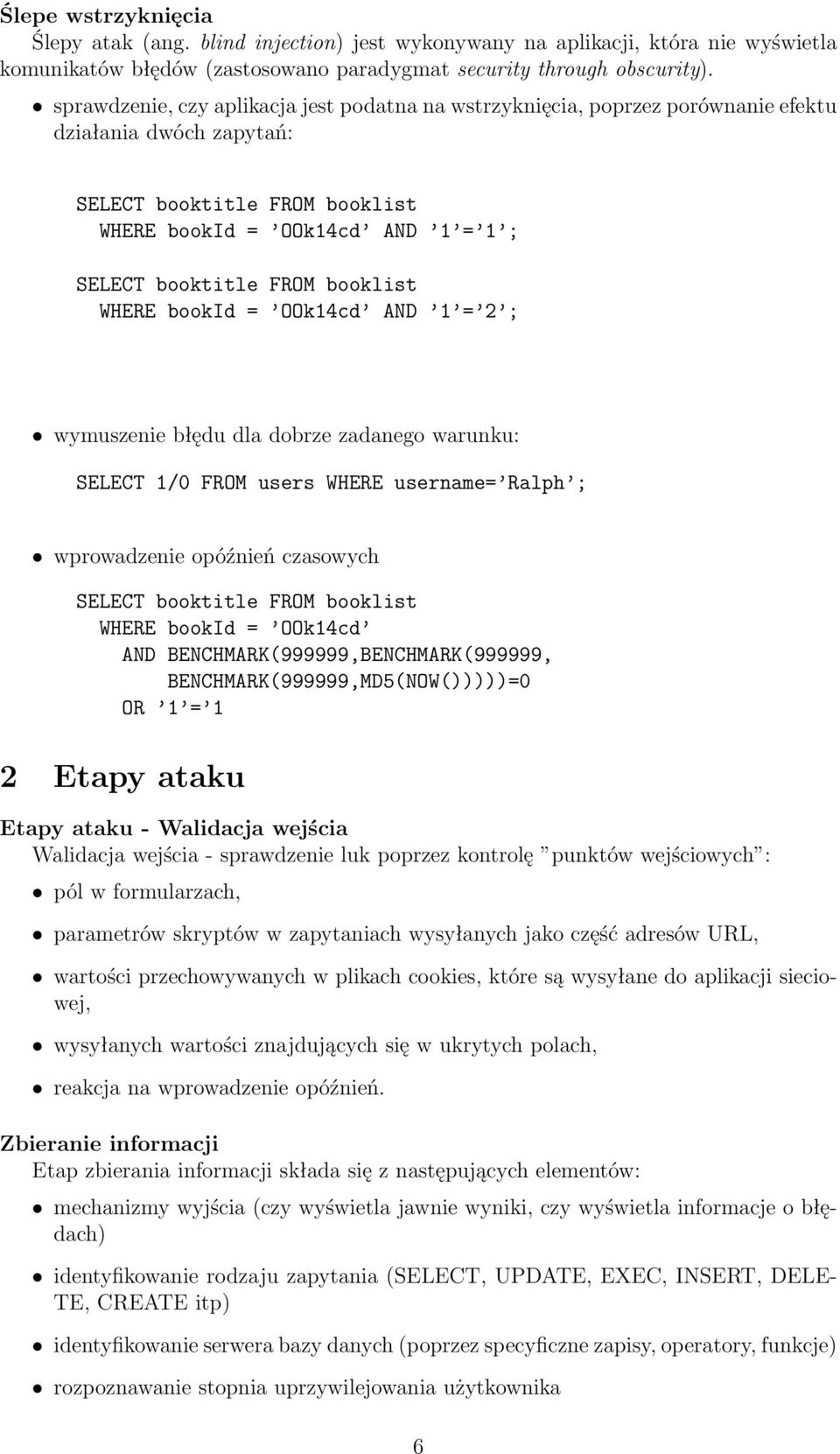 booklist WHERE bookid = OOk14cd AND 1 = 2 ; wymuszenie błędu dla dobrze zadanego warunku: SELECT 1/0 FROM users WHERE username= Ralph ; wprowadzenie opóźnień czasowych SELECT booktitle FROM booklist