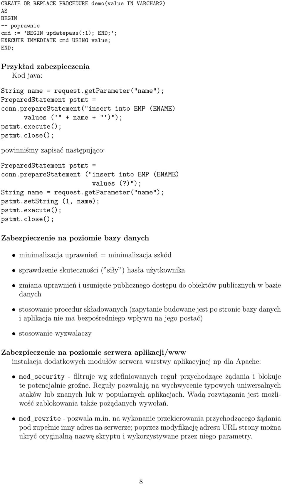 close(); powinniśmy zapisać następująco: PreparedStatement pstmt = conn.preparestatement ("insert into EMP (ENAME) values (?)"); String name = request.getparameter("name"); pstmt.