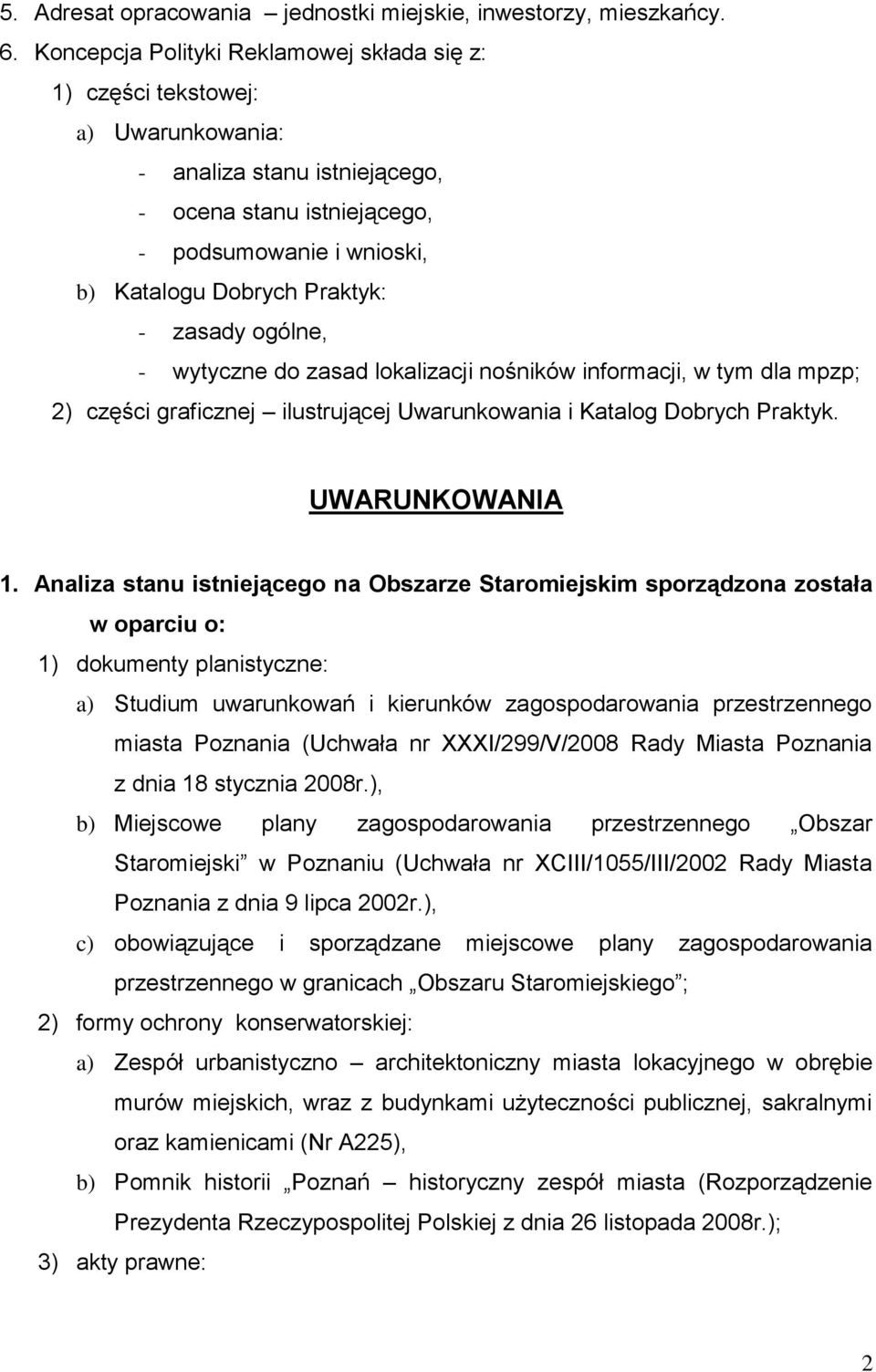 zasady ogólne, - wytyczne do zasad lokalizacji nośników informacji, w tym dla mpzp; 2) części graficznej ilustrującej Uwarunkowania i Katalog Dobrych Praktyk. UWARUNKOWANIA 1.