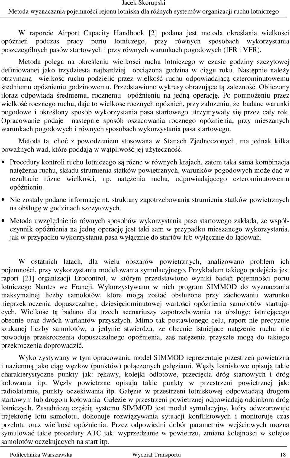 Następnie należy otrzymaną wielkość ruchu podzielić przez wielkość ruchu odpowiadającą czterominutowemu średniemu opóźnieniu godzinowemu. Przedstawiono wykresy obrazujące tą zależność.