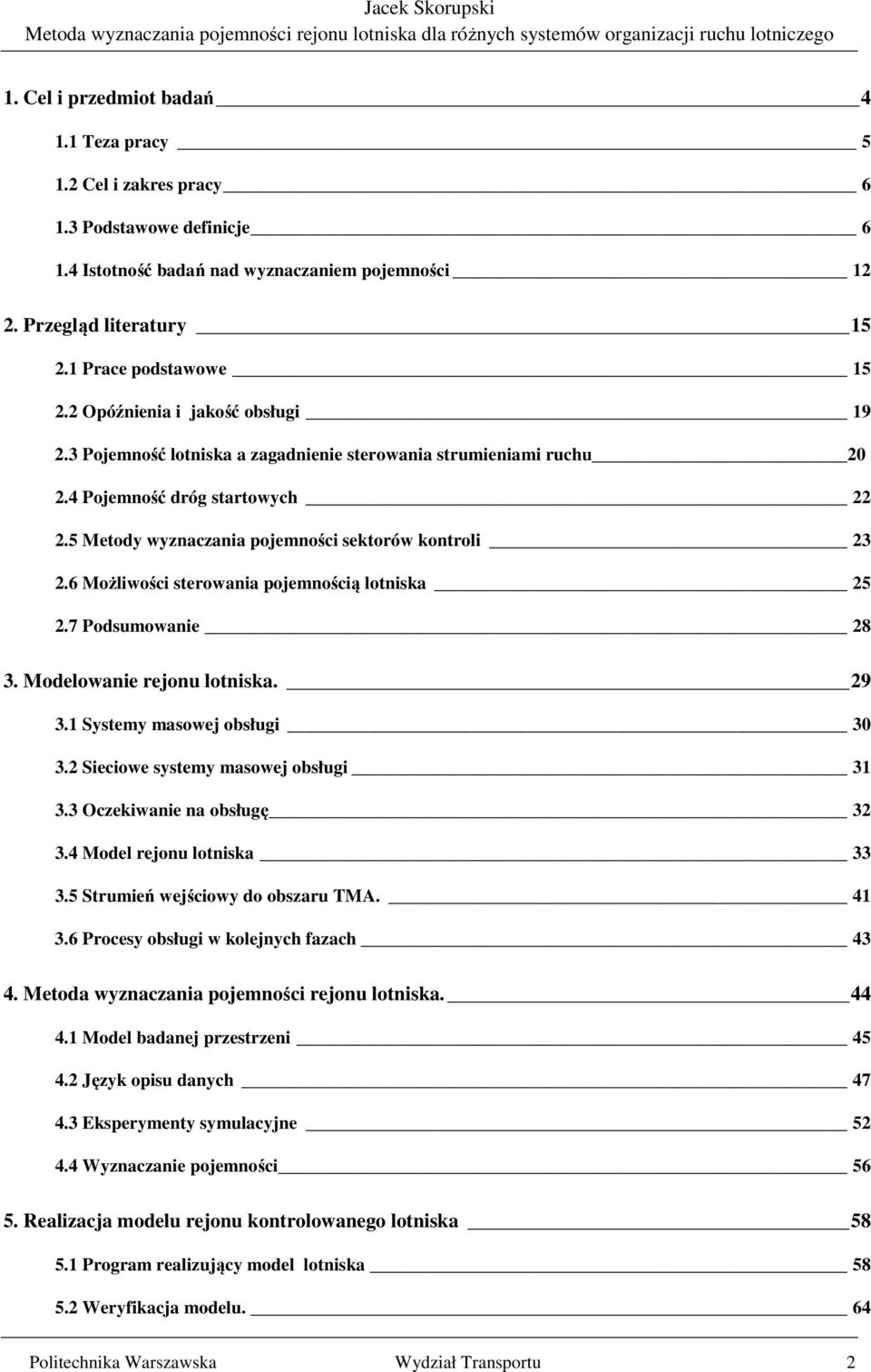 6 Możliwości sterowania pojemnością lotniska 25 2.7 Podsumowanie 28 3. Modelowanie rejonu lotniska. 29 3.1 Systemy masowej obsługi 30 3.2 Sieciowe systemy masowej obsługi 31 3.