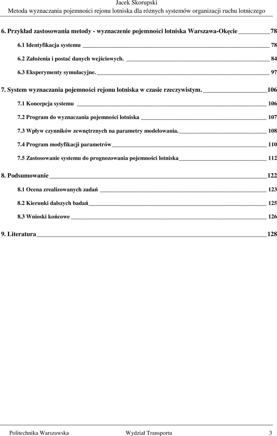 2 Program do wyznaczania pojemności lotniska 107 7.3 Wpływ czynników zewnętrznych na parametry modelowania. 108 7.4 Program modyfikacji parametrów 110 7.