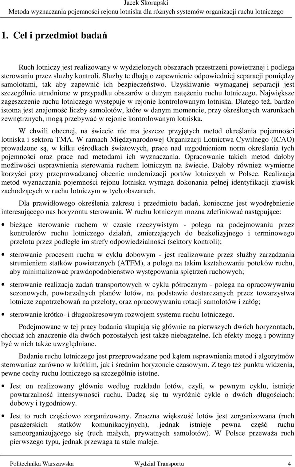 Uzyskiwanie wymaganej separacji jest szczególnie utrudnione w przypadku obszarów o dużym natężeniu ruchu lotniczego.