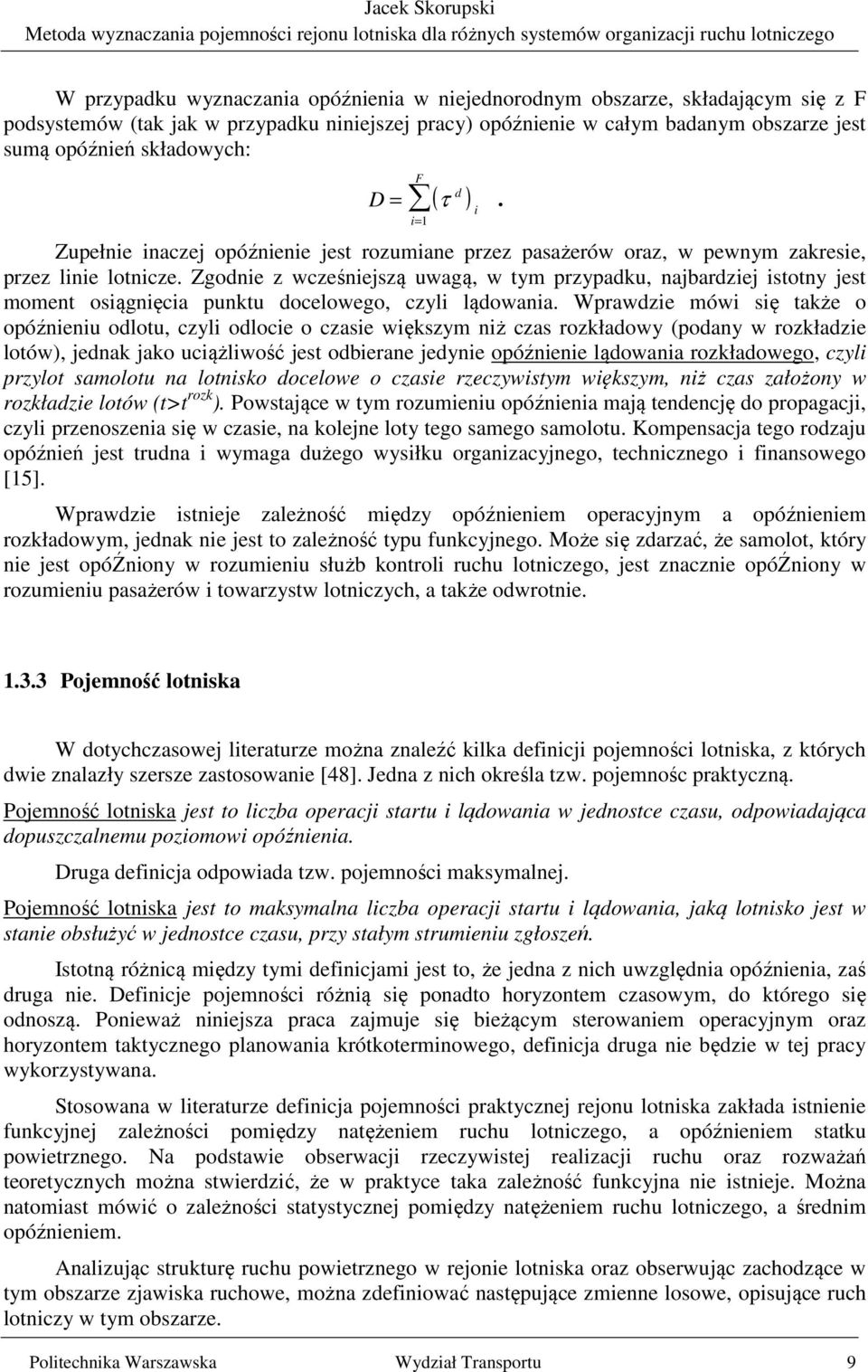 Zgodnie z wcześniejszą uwagą, w tym przypadku, najbardziej istotny jest moment osiągnięcia punktu docelowego, czyli lądowania.